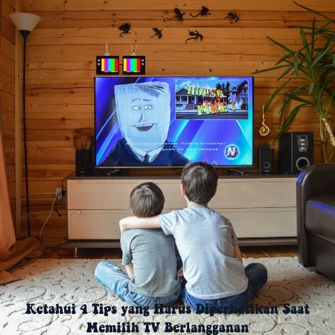 Ketahui 4 Tips yang Harus Diperhatikan Saat Memilih TV Berlanggan