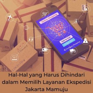 yang-Harus-Dihindari-dalam-Memilih-Layanan-Ekspedisi-Jakarta-Mamuju.