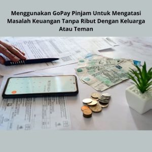 Menggunakan-GoPay-Pinjam-Untuk-Mengatasi-Masalah-Keuangan-